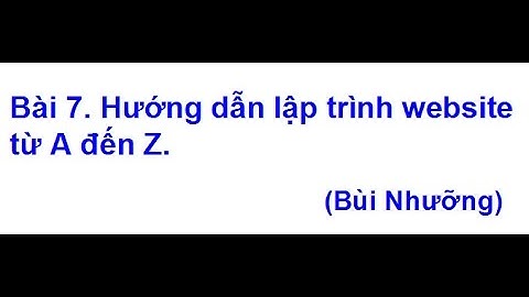 Bài 7 Tự học lập trình website từ A đến Z bởi Bùi Nhưỡng