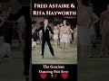 Fred Astaire Rita Hayworth The Most Gracious Dance Ever Fred Astaire Rita Hayworth The Most Gracious Dance Ever