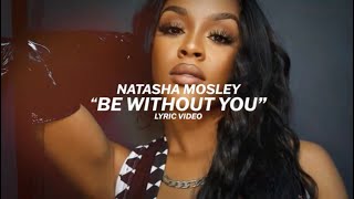 Natasha Mosley - Be Without You [Lyric Video]