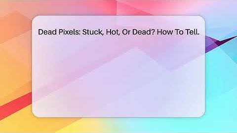 Dead Pixels: Stuck, Hot, Or Dead? How To Tell. - Phone Fix and Features