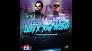 Video thumbnail of "Loca Manera. DJ Tony Pecino & Liley (Bachata Remix)"