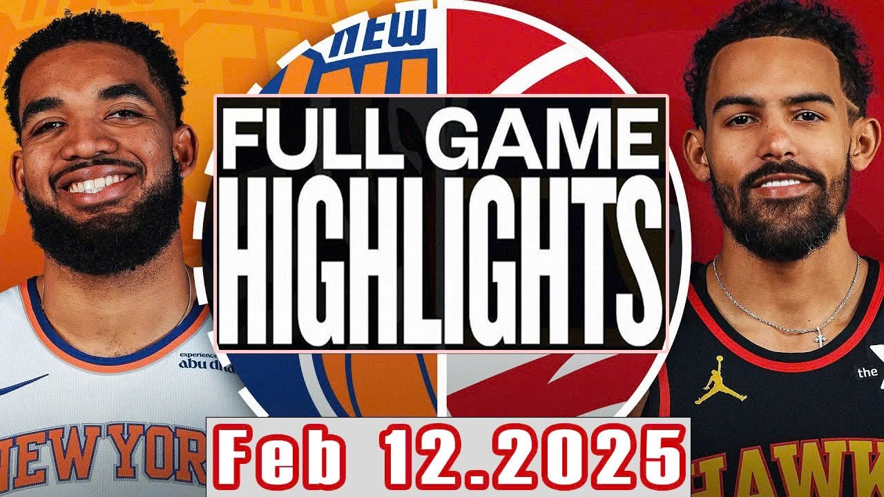 New York Knicks Vs Atlanta Hawks Full Game Highlights Feb 12,2025 NBA ...