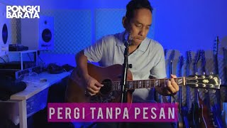 PERGI TANPA PESAN - PONGKI BARATA LIVE Sessions