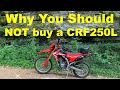 Why You Shoud NOT Buy a Honda CRF250L