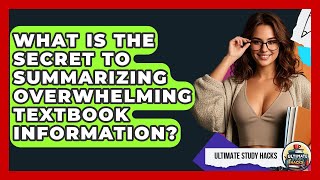 What Is The Secret To Summarizing Overwhelming Textbook Information? - Ultimate Study Hacks