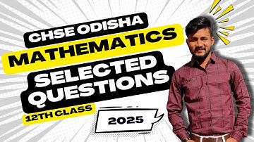 Mathematics Selected Questions 2025 | Class 12 Mathematics Selected Questions 2025 | CHSE Odisha
