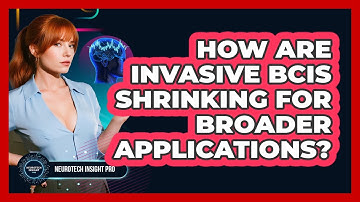 How Are Invasive BCIs Shrinking For Broader Applications? - Neurotech Insight Pro