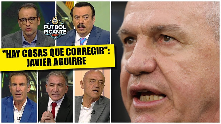 JAVIER AGUIRRE BAJO LA LUPA ¿Se equivocó en los cambios y pasó apuros innecesarios? | Futbol Picante