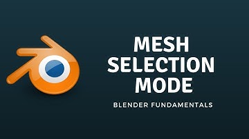 BLENDER FUNDAMENTALS : MESH SELECTION MODE