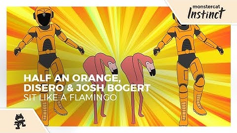 Half an Orange, Disero & Josh Bogert - Sit Like a Flamingo [Monstercat Release]