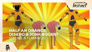 Video thumbnail of "Half an Orange, Disero & Josh Bogert - Sit Like a Flamingo [Monstercat Release]"