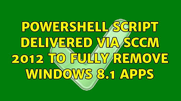 Powershell script delivered via SCCM 2012 to fully remove Windows 8.1 apps