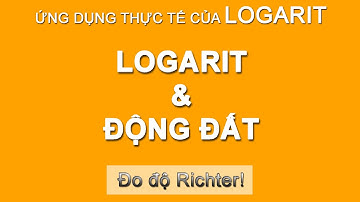 Ứng dụng Logarit trong thực tế - Thước đo động đất.