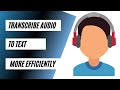 How to Transcribe Audio to Text More Efficiently