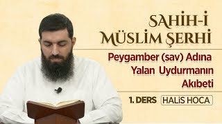 Peygamber (sav) Adına Yalan Uydurmanın Akıbeti - Sahih-i Müslim 1 - Halis Bayancuk Hoca