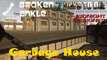 E26 - Broken Ankle A11 - Garbage House - 7 Days to Die Multiplayer