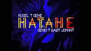 Rugel y Geme Ft Genio Y Baby Johnny - Matame