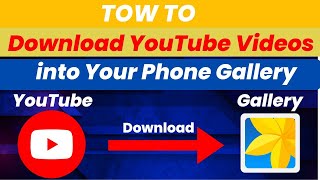 How to Download YouTube Videos into Your Phone Gallery