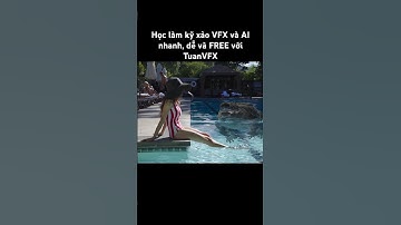 Học làm kỹ xảo VFX và AI nhanh, dễ và FREE với @TuanVFX