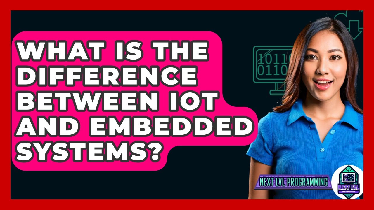 What Is The Difference Between IoT And Embedded Systems? - Next LVL Programming