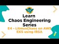 Learn Chaos Engineering Series - E4 LitmusChaos on AWS EKS using IRSA