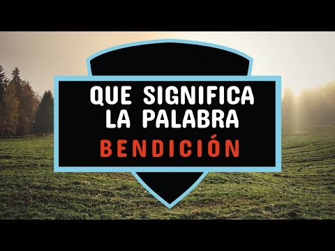 QUE SIGNIFICA LA PALABRA BENDICIÓN