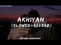 Akhiyan (Slowed+Reverb) - Rahat Fateh Ali Khan #rahatfatehalikhan || Akhiyan full lofi song || #lofi Mp3 Song