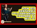 How Did Bentham's Utilitarianism Compare To Mill's? - Europe Through the Ages