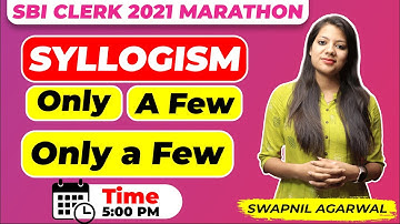 SBI Clerk 2021 Marathon | Syllogism for SBI Clerk | Only & Only a few Concept by Swapnil ma