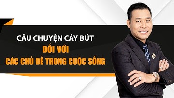 BÀI HỌC CÂY BÚT ĐỐI VỚI CÁC CHỦ ĐỀ TRONG CUỘC SỐNG