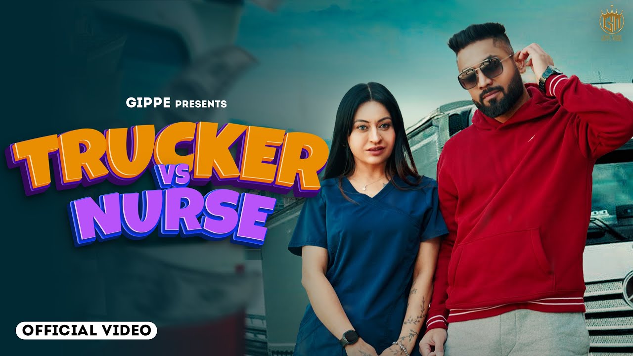 Trucker Vs Nurse (Official Video) GIPPE ft. DEEPAK DHILLON | PREET HUNDAL | Latest Punjabi Song 2023