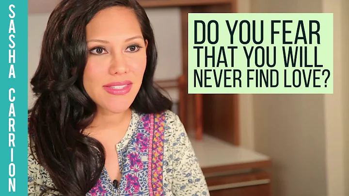 Do You Fear That You Will Never Find Love?