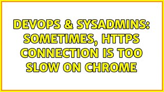 DevOps & SysAdmins: Sometimes, HTTPS connection is too slow on Chrome (3 Solutions!!)