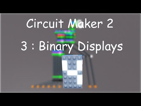 Circuit Maker 2 | 3: Binary Displays