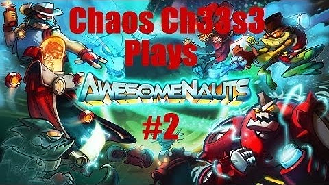 ChaosCh33s3 Plays Awesomenauts-PC 2