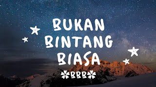 Bukan bintang biasa (Dan yang terbaik selamanya bersama) - BBB - lirik lagu