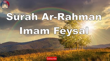 Surah AR Rahman Imam Feysal - سوره الرحمن بصوت عجيب خاشع تهز القلوب