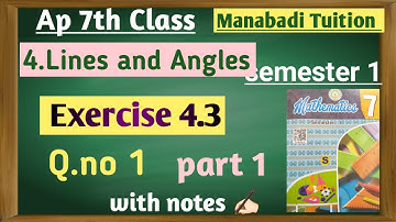AP new syllabus class 7 Lines and Angles| Exercise 4.3 |Q no 1 |part 1|with notes|manabadi tuition|