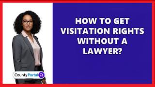 How To Get Visitation Rights Without A Lawyer?