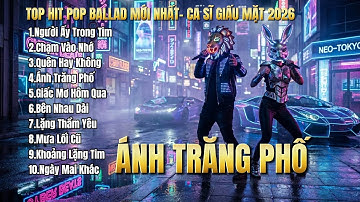 Ánh Trăng Phố , Quên Hay Không...Bên Nhau Dài | Top Hit Ca Sĩ Giấu Mặt 2026