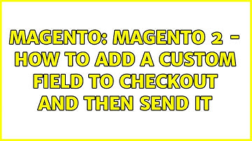 Magento: Magento 2 - How to add a custom field to checkout and then send it