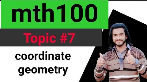 mth100 topic 7 coordinate geometry short lecture by ameer hamza