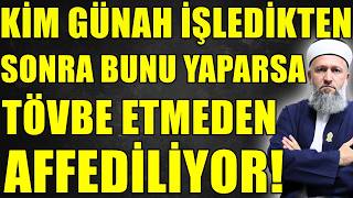 GÜNAHA GİRDİKTEN SONRA BUNU YAPAN TÖVBE ETMESİNE GEREK KALMADAN AFFEDİLİYOR! Hüseyin ÇEVİK
