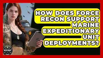 How Does Force Recon Support Marine Expeditionary Unit Deployments? - Battle Ready Force