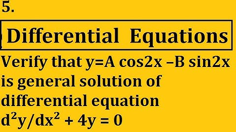Verify that y = A cos2x – B sin2x is general solution of differential equation d²y/dx² + 4y = 0