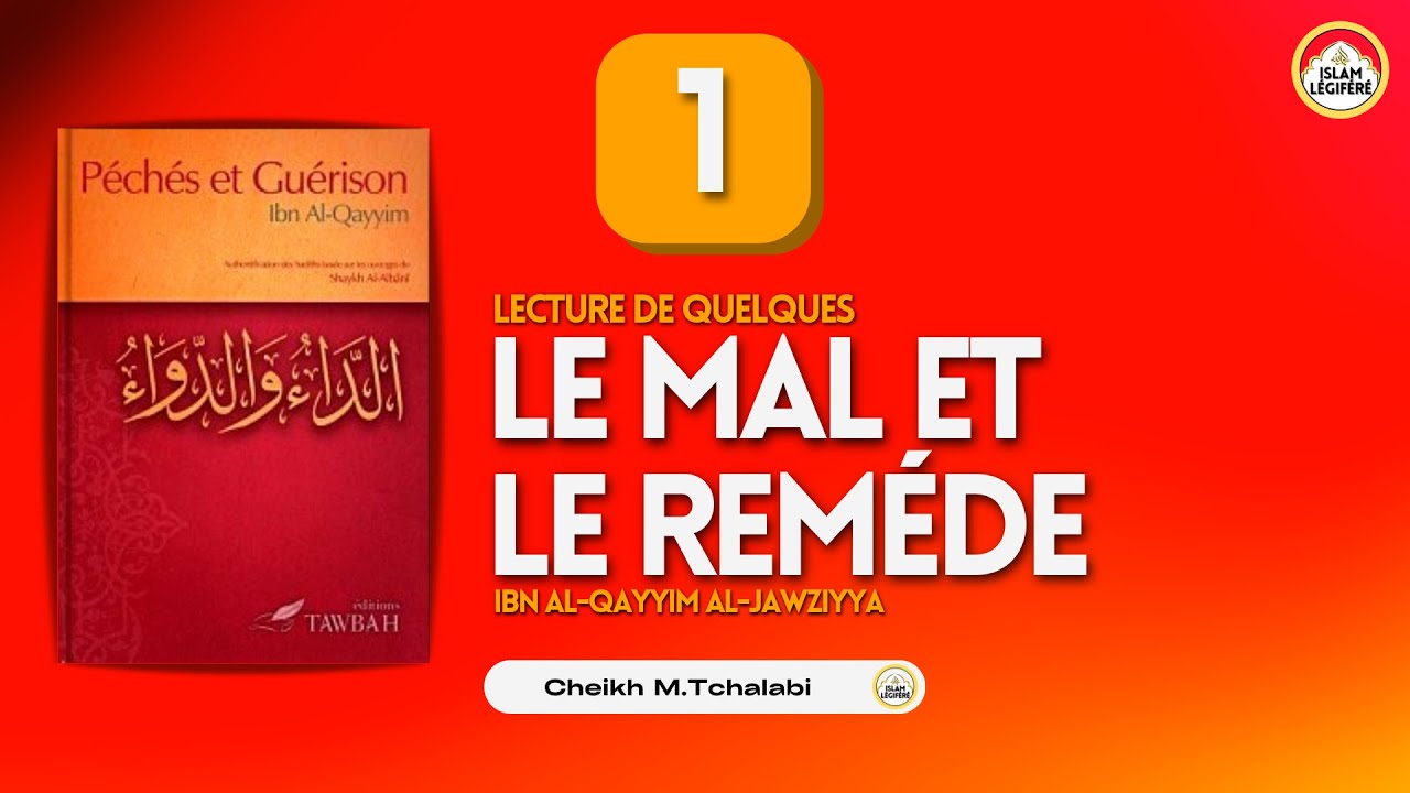 1 - Le Mal et le Reméde : Ibn Al-Qayyim al-Jawziyya - Cheikh M.Tchalabi