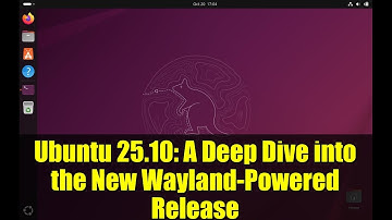 Ubuntu 25.10: A Deep Dive into the New Wayland-Powered Release