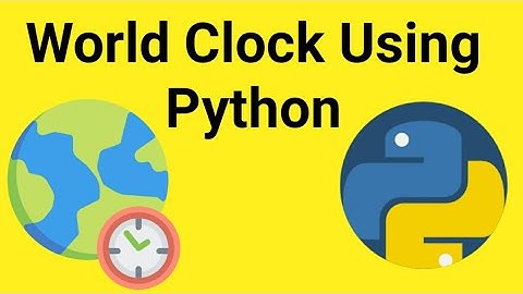 How To Create World Clock Using Python ....
