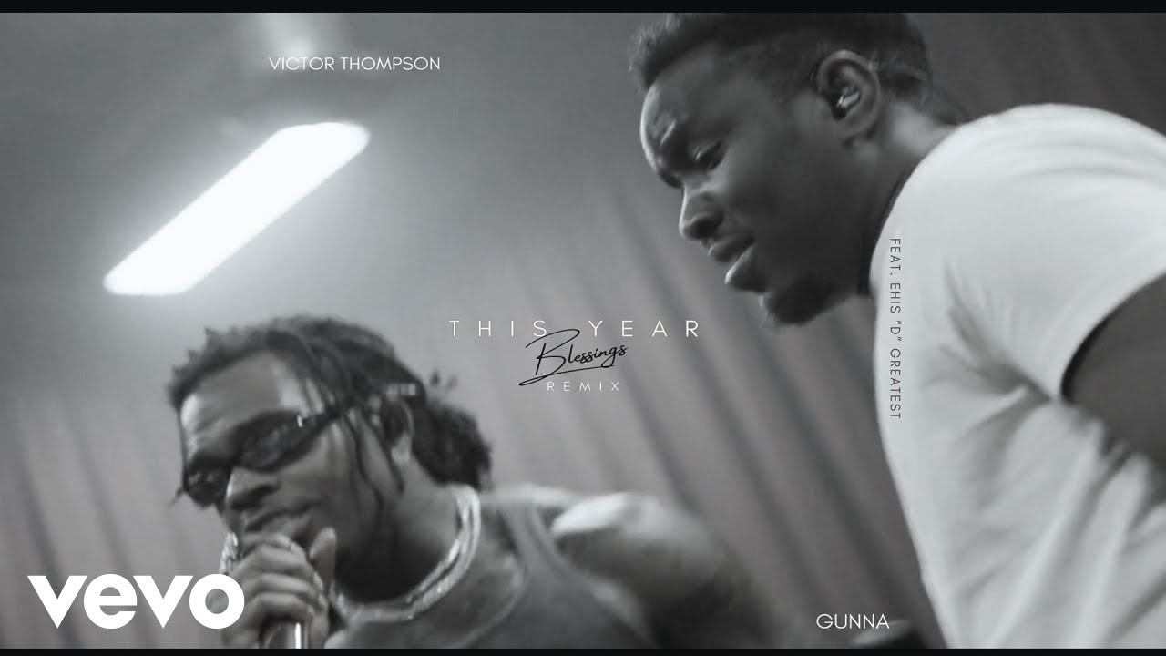 Victor Thompson, Gunna, Ehis 'D' Greatest - THIS YEAR (Blessings) (Remix - Audio) Victor Thompson, Gunna, Ehis 'D' Greatest - THIS YEAR (Blessings) (Remix - Audio)