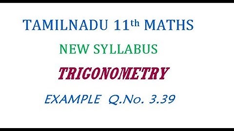11th Maths New Syllabus | Example  Q.No. 3.39 | Trigonometry